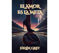 El amor es la meta: Una vibrante novela romántica erótica de sports romance de Fórmula 1 con spicy