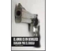 El Amor Es Un Revólver Cargado Por El Diablo