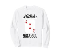 El Amor es una Apuesta Pero me Gustan Nuestras probabilidades Aniversario Boda Sudadera