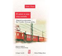El amor es una cosa extraña. Tres libros inéditos: Beni-Leonilda-El tren que nos lleva (LENGUA / NOVELA)