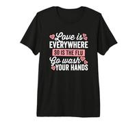 El Amor está en Todas Partes, así Que la Gripe Ve a lavarte Las Manos oscuras Camiseta Premium