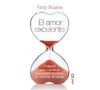 EL AMOR EXCELENTE. 4 HÁBITOS PARA MANTENER O RECUPERAR LA PASIÓN (Psicología y autoayuda)