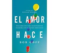El amor hace: Descubre una vida secretamente increíble en un mundo ordinario