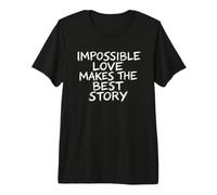 El Amor Imposible Hace la Mejor Historia con Pincel de Letras Camiseta Premium