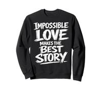 El Amor Imposible Hace la Mejor Historia con Pincel de Letras Sudadera