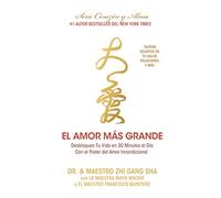 El amor más grande: Desbloquea tu vida en 30 minutos al día con el poder del amor incondicional