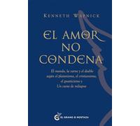 El amor no condena: El mundo, la carne y el diablo según el platonismo, el cristianismo, el gnosticismo y Un curso de milagros.