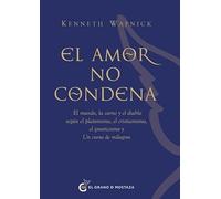 El amor no condena: El mundo, la carne y el diablo según el platonismo, el cristianismo, el gnosticismo y Un curso de milagros.