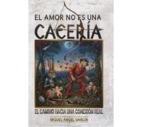 El amor no es una cacería: El camino hacia una conexión real