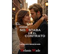 EL AMOR NO ESTABA EN EL CONTRATO: Pero ahora es lo único que importa (Enemigos o... amantes)