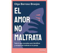 El amor no maltrata: Todo lo que necesitas para identificar y escapar del maltrato en la pareja (Psyche)