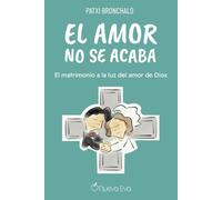 El amor no se acaba: El matrimonio a la luz del amor de Dios