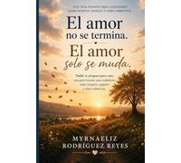 El amor no se termina. El amor solo se muda.: Nadie te prepara para esto: una guía honesta para cuidadores sobre hospicio, papeleo y cómo sobrevivir