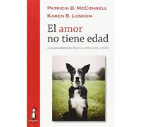 El amor no tiene edad: Guía para adoptantes de perros adolescentes y adultos (SIN COLECCION)