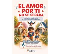 El amor por ti no se separa: Cuentos y guía para hijos de padres separados: 6 cuentos y herramientas prácticas para acompañar a tu peque cuando el ... separados: Dos nidos. Alas más grandes.)