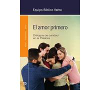 El amor primero: Diálogos de caridad en la Palabra (Animación Bíblica de la Pastoral)