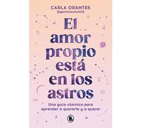 El amor propio está en los astros. Una guía cósmica para apreder a quererte y a querer | Carla Orantes (@geminisunchild)
