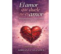 El amor que duele no es amor: Independencia emocional para volver a ti: 1 (Amar sin depender)