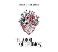 El Amor Que Fuimos: Poemas, textos y relatos. Historias con un denominador común; el amor y la salud mental.