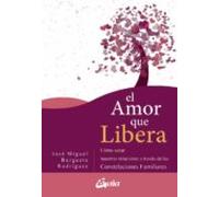El amor que libera. Cómo sanar nuestras relaciones a través de las Constelaciones Familiares: Cómo sanar nuestras relaciones de pareja a través de las Constelaciones Familiares (Psicoemoción)
