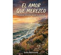 El Amor que Merezco: Construir vínculos desde la plenitud: 5 (B i b l i o t e c a d e l A l m a I n t e r i o r)