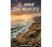 El Amor que Merezco: Construir vínculos desde la plenitud (B i b l i o t e c a d e l A l m a I n t e r i o r)