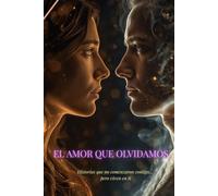 EL AMOR QUE OLVIDAMOS: Historias que no comenzaron contigo...pero viven en ti