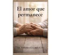 El amor que permanece: Una meditación sobre el matrimonio, la familia y el paso del tiempo