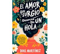 El Amor Que Surgió Después De Un HOLA: La historia de dos almas que se encontraron, se perdieron y se reencontraron con un simple mensaje.