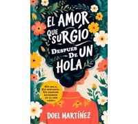 El Amor Que Surgió Después De Un HOLA: La historia de dos almas que se encontraron, se perdieron y se reencontraron con un simple mensaje.