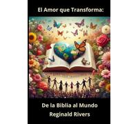 El Amor que Transforma: De la Biblia al Mundo