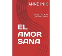 EL AMOR SANA: LA POESIA DEL ALMA QUE BUSCA SU LUZ