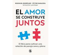 El amor se construye juntos: El libro para cultivar una relación de pareja sana y plena (Bruguera Tendencias)