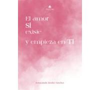 el amor sí existe y empieza en ti