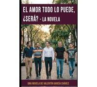 El amor todo lo puede, ¿será?: La novela
