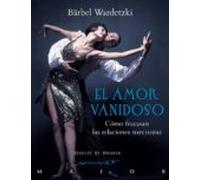 El Amor Vanidoso: Como Fracasan Las Relaciones Narcisistas