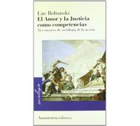 El Amor Y La Justicia Como Competencias: Tres ensayos de sociología de la acción