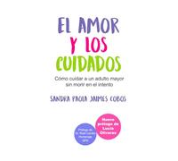 El amor y los cuidados: Cómo cuidar a un adulto mayor y no morir en el intento