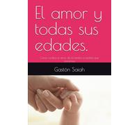 El amor y todas sus edades.: Cómo cambia el amor de la familia a medida que crecemos