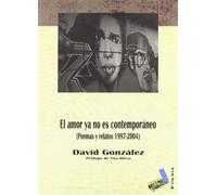 El amor ya no es contemporáneo: Poemas y relatos 1997-2004: 40 (Poesía)