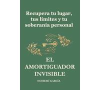 El amortiguador invisible: Recupera tu lugar, tus límites y tu soberanía personal