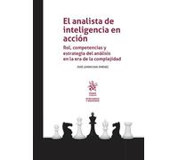 El analista de inteligencia en acción. Rol, competencias y estrategia del análisis en la era de la complejidad (Inteligencia y Seguridad)