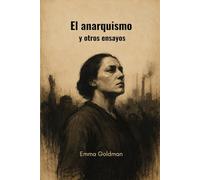 El anarquismo y otros ensayos: Con un bosquejo biográfico de Hippolyte Havel (traducido)