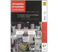 El anfiteatro romano de Córdoba y su entorno urbano : analisis arqueologico, s. I-XIII d. c.