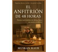 El Anfitrión de 48 Horas: Fiestas inolvidables de última hora - sin estrés ni pánico
