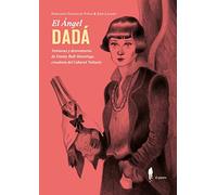 El Ángel DADÁ: Venturas y deventuras de Emmy Ball-Hennings, creadora del Cabaret Voltaire (Narrativa)