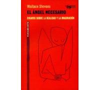 El ángel necesario: Ensayos sobre la realidad y la imaginación: 48 (A. Machado Libros)