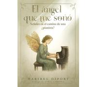 El ángel que me soñó: Señales en el camino de una ¿pianista?