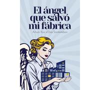 El ángel que salvó mi fábrica