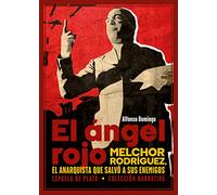 El ángel rojo: Melchor Rodríguez, el anarquista que salvó a sus enemigos: 128 (Narrativa)